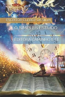O Simples Estudo: Editora Caminho E F? by Escritor Cleber Junior Ferr Da Silva (