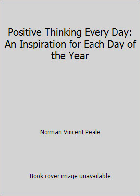 Positive Thinking Every Day: An Inspiration for Each Day of the Year