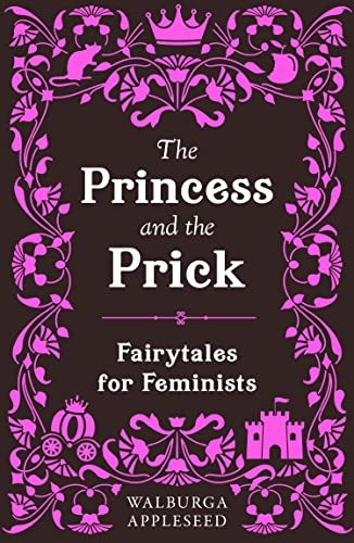 The Princess and the Prick: Classic fairy tales meet funny feminist fiction in this debut book of reimagined stories you thought you knew - Image 4