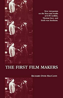 THE FIRST FILM MAKERS (AMERICAN MOVIES: THE FIRST THIRTY By Richard Dyer Maccann
