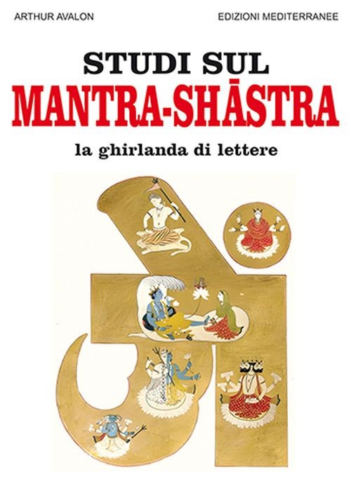 Libri Arthur Avalon - Studi Sul Mantra-Shastra La Ghirlanda Di Lettere
