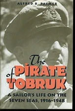 THE PIRATE OF TOBRUK: A SAILOR'S LIFE ON THE SEVEN SEAS, By Alfred B. Palmer