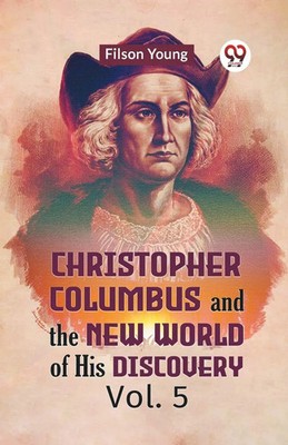 Young Filson | Christopher Columbus And The New World Of His Discovery Vol. 5