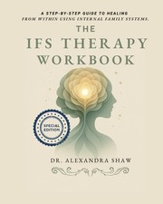 The IFS Therapy Workbook: A Step-by-Step Guide to Healing, Integration, and ...