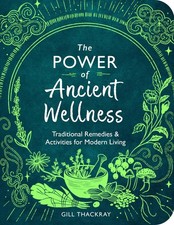 The Power of Ancient Wellness: Traditional Remedies and Activities for Modern L,