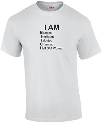 I AM BITCH - Beautiful Intelligent Tallented Charming Hell Of A Woman. Funny T-S