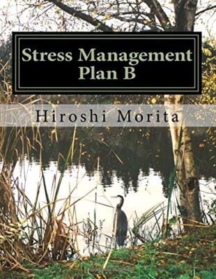 Stress Management Plan B: How to convert your stress into motivation, Morita-,
