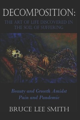 Decomposition: the art of life discovered in the soil of suffering: Beauty and G