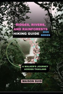 Ridges, Rivers, and Rainforests: A Walker's Journey Across Thailand by Maison Su