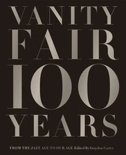 Vanity Fair 100 Years: From the Jazz Age to Our Age Hardcover