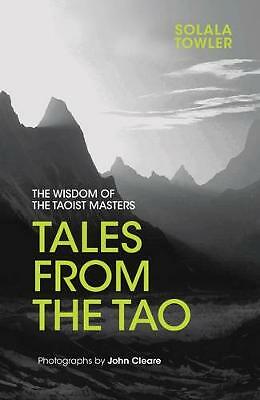 Tales from the Tao: The Wisdom of the Taoist Masters by Solala Towler, John...