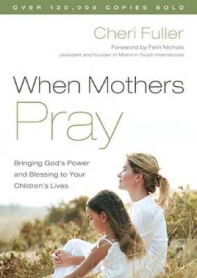 When Mothers Pray: Bringing God's Power and Blessing to Your Children' - GOOD