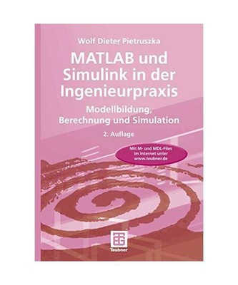 MATLAB und Simulink in der Ingenieurpraxis: Modellbildung, Berechnung und Simula