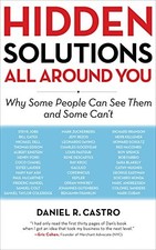 HIDDEN SOLUTIONS ALL AROUND YOU: WHY SOME PEOPLE CAN SEE By Daniel R. Castro NEW