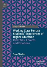 Working Class Female Students' Experiences of Higher  by Sam Shields PAPERBACK