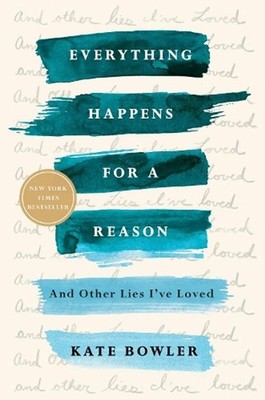 Everything Happens for a Reason: And Other Lies I've Loved by Kate Bowler (Engli
