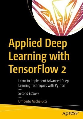 Applied Deep Learning with TensorFlow 2 - 9781484280195