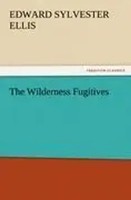 Edward Sylvester Ellis | The Wilderness Fugitives | Taschenbuch | Englisch