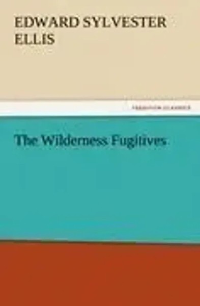 Edward Sylvester Ellis | The Wilderness Fugitives | Taschenbuch | Englisch-image