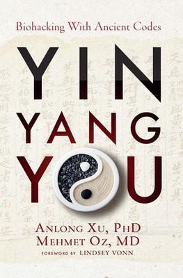 Yin Yang You: Biohacking with Ancient Codes - hardcover Anlong Xu Ph.D.|Mehm...
