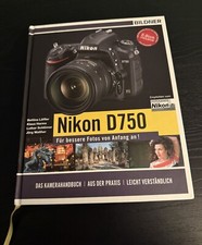 Nikon D750 - Für bessere Fotos von Anfang an! Das Kamerahandbuch
