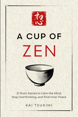 A Cup of Zen: 21 Short Stories to Calm the Mind by Kai Tsukimi PB Free USA STOCK