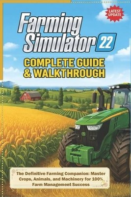 Farming Simulator 22 Complete Guide & Walkthrough (Latest Update): The Defini...