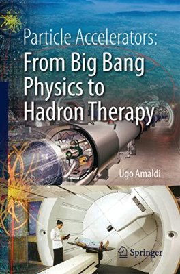 Particle Accelerators: From Big Bang Physics to Hadron  - Paperback NEW Ugo Amal