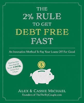 The 2% Rule to Get Debt Free Fast: An Innovative Method to Pay Your Loans Off...
