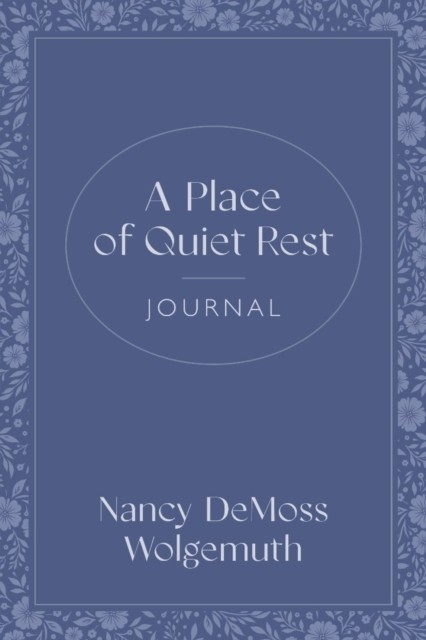 Place of Quiet Rest Journal, A by Nancy DeMoss Wolgemuth (Paperback Book)