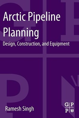 Arctic Pipeline Planning: Design, Construction, and Equipment,Si