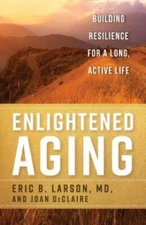 Enlightened Aging: Building Resilience for a Long, Active Life - GOOD