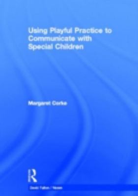 Using Playful Practice to Communicate With Special Children, Hardcover by Cor...