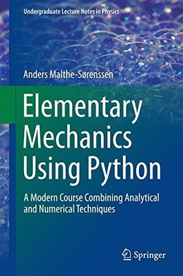 ELEMENTARY MECHANICS USING PYTHON: A MODERN COURSE By Anders Malthe-sorenssen VG