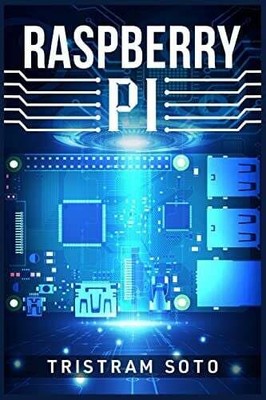 RASPBERRY PI: The Absolute Beginner's Guide to Raspberry Pi. Buch Tristram Soto