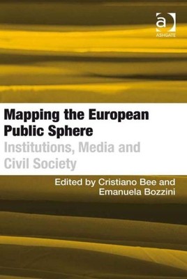 Mapping the European Public Sphere : Institutions, Media and Civil Society, H...