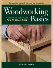 Woodworking Basics : Mastering the Essentials of Craftsmanship Pe