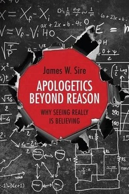 Apologetics Beyond Reason   Why Seeing... by Sire, James W. Paperback / softback