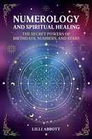 Numerology And Spiritual Healing, The Secret Powers Of Birthdays, Numbers,...