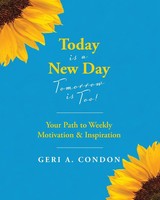 Today Is A New Day-Tomorrow Is Too! Your Path To Weekly Motivation & Inspiration