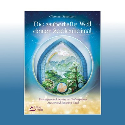Die zauberhafte Welt deiner Seelenheimat | Chamuel Schauffert