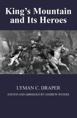 King's Mountain and Its Heroes by Lyman C Draper
