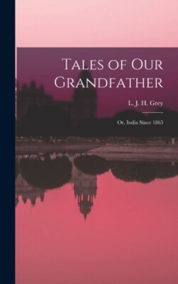 Grey - Tales of Our Grandfather  Or India Since 1865 - New hardback o - X555z