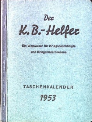 Der K.B.-Helfer. - Ein Wegweiser für Kriegsbeschädigte und Kriegshinterbliebene.