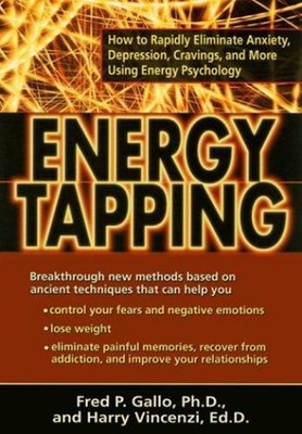 Energy Tapping : How to Rapidly Eliminate Anxiety, Depression, Cr