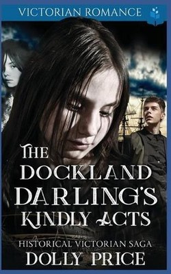The Dockland Darling's Kindly Acts: Victorian Romance by Dolly Price Paperback B