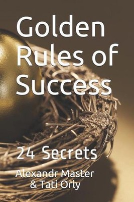 Golden Rules of Success: 24 Secrets by Tati Orly Paperback Book
