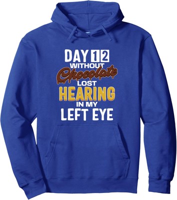 Day 12 Without Chocolate Funny Quote Chocolate Lover Unisex Hooded Sweatshirt