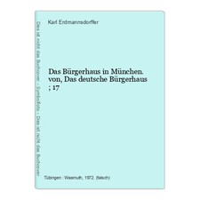 Das Bürgerhaus in München. von, Das deutsche Bürgerhaus ; 17 Erdmannsdorffer, Ka