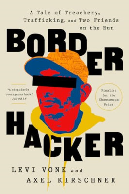 Border Hacker: A Tale of Treachery, Trafficking, and Tw - Paperback NEW Vonk, Le